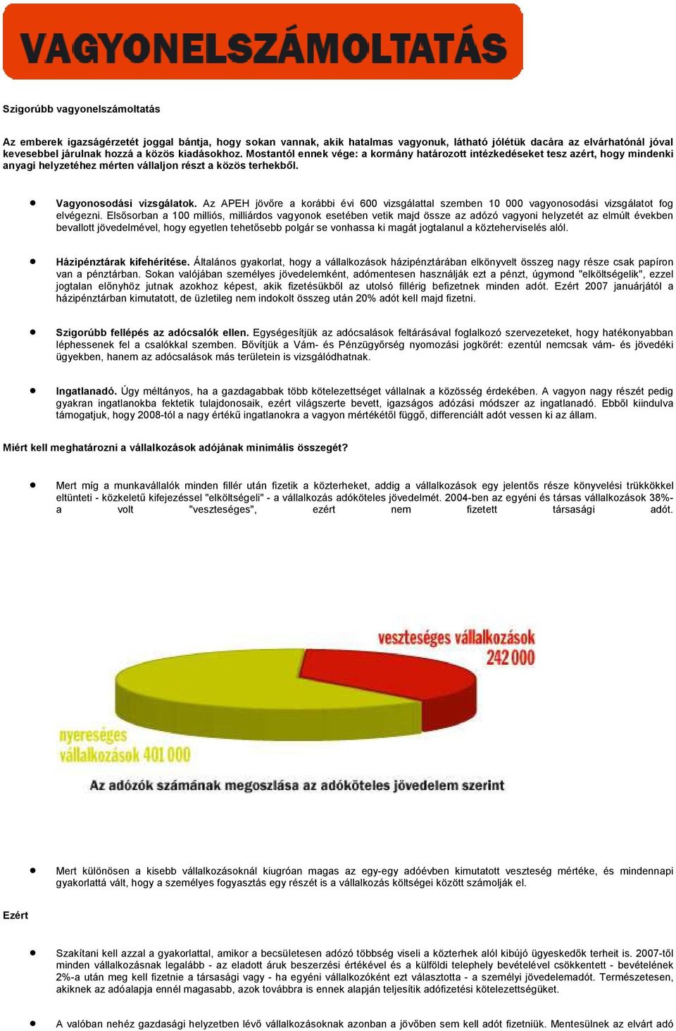 Az APEH jövőre a krábbi évi 600 vizsgálattal szemben 10 000 vagynsdási vizsgálatt fg elvégezni.