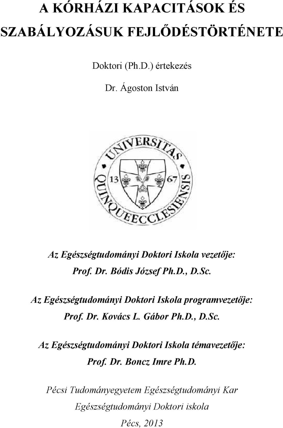Az Egészségtudományi Doktori Iskola programvezetője: Prof. Dr. Kovács L. Gábor Ph.D., D.Sc.