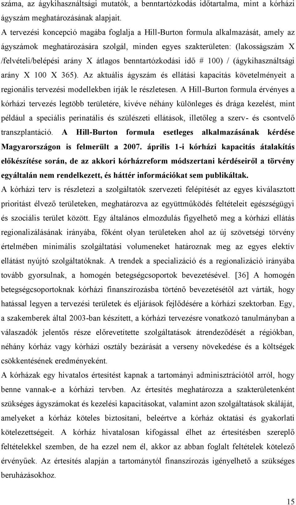 benntartózkodási idő # 100) / (ágykihasználtsági arány X 100 X 365). Az aktuális ágyszám és ellátási kapacitás követelményeit a regionális tervezési modellekben írják le részletesen.