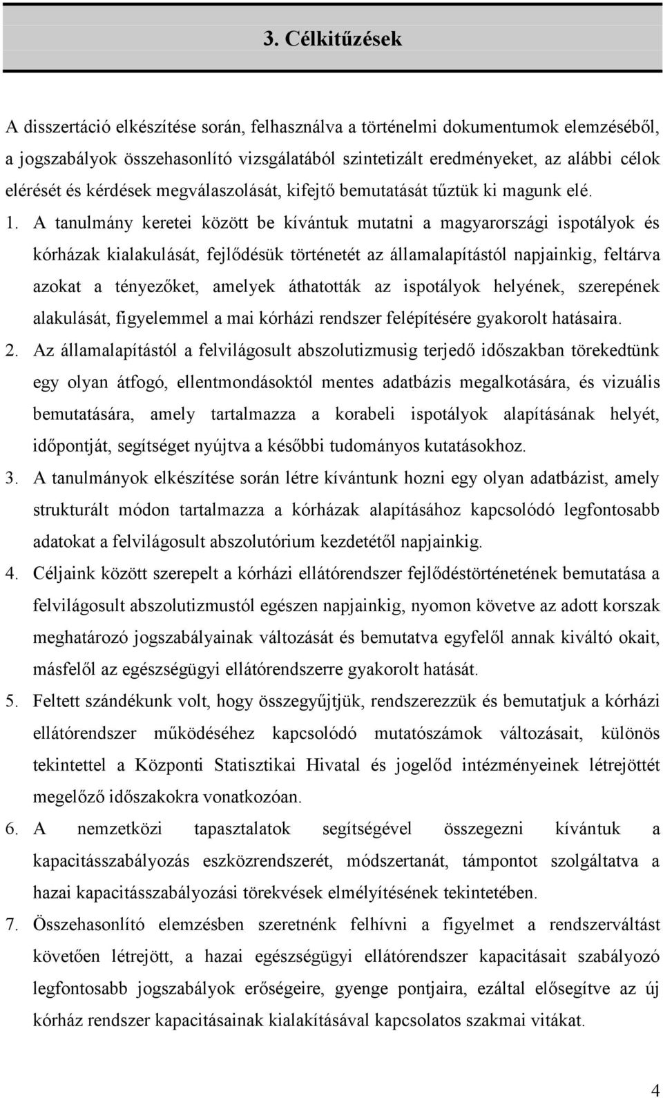 A tanulmány keretei között be kívántuk mutatni a magyarországi ispotályok és kórházak kialakulását, fejlődésük történetét az államalapítástól napjainkig, feltárva azokat a tényezőket, amelyek