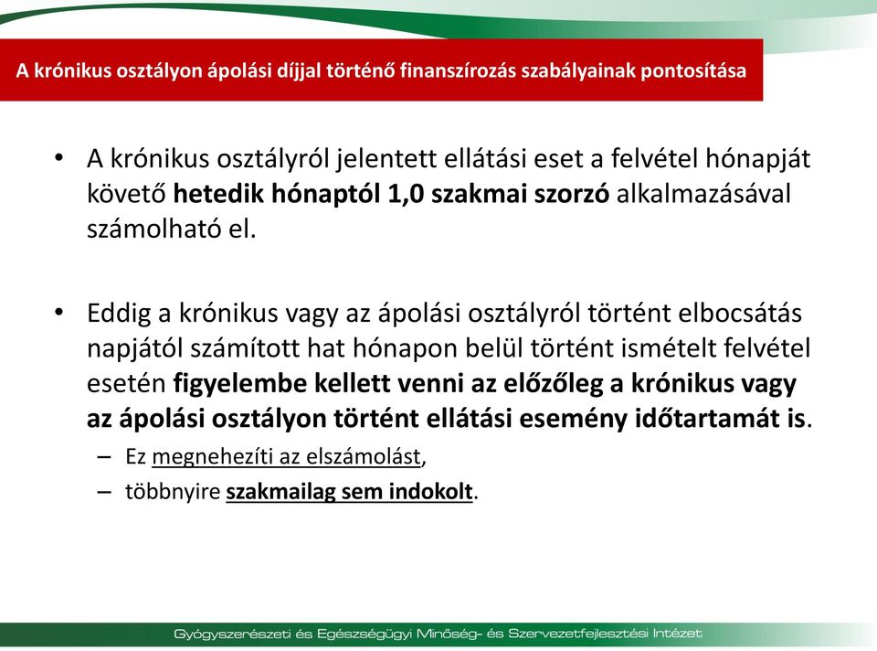 Eddig a krónikus vagy az ápolási osztályról történt elbocsátás napjától számított hat hónapon belül történt ismételt felvétel esetén