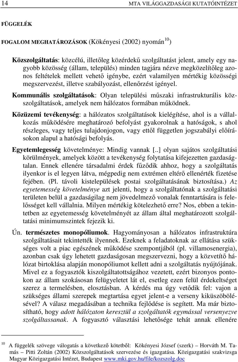 Kommunális szolgáltatások: Olyan települési mőszaki infrastrukturális közszolgáltatások, amelyek nem hálózatos formában mőködnek.