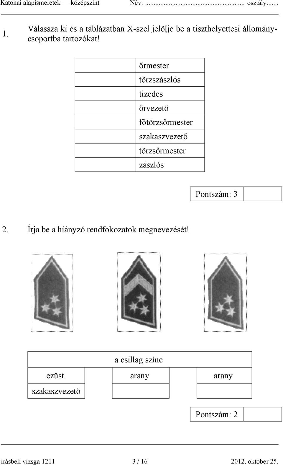 őrmester törzszászlós tizedes őrvezető főtörzsőrmester szakaszvezető törzsőrmester