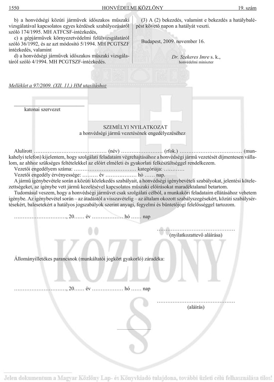 MH PCGTSZF intézkedés, valamint d) a honvédségi jármûvek idõszakos mûszaki vizsgálatáról szóló 4/1994. MH PCGTSZF-intézkedés.