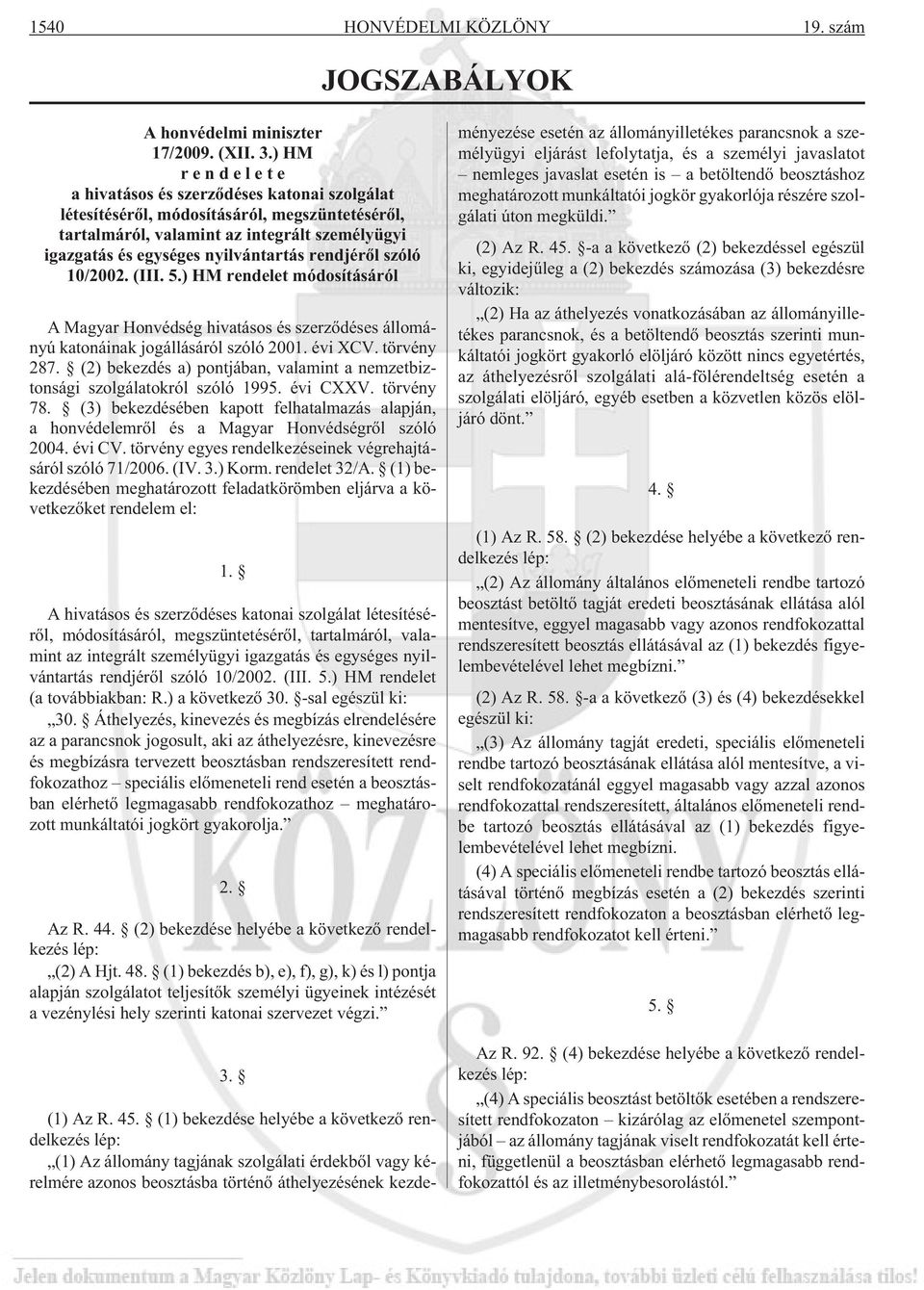 rendjérõl szóló 10/2002. (III. 5.) HM rendelet módosításáról A Magyar Honvédség hivatásos és szerzõdéses állományú katonáinak jogállásáról szóló 2001. évi XCV. törvény 287.