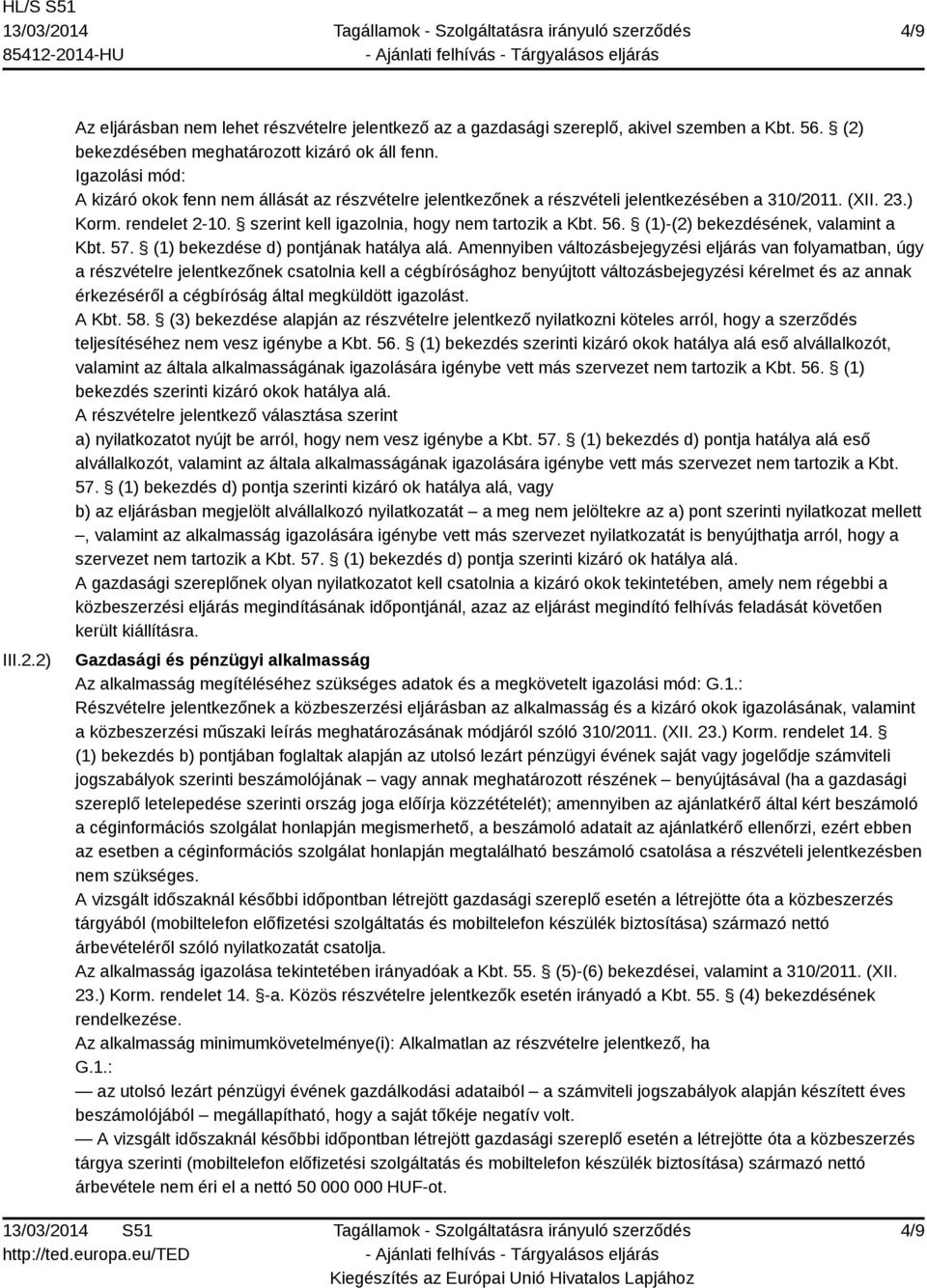 (1)-(2) bekezdésének, valamint a Kbt. 57. (1) bekezdése d) pontjának hatálya alá.