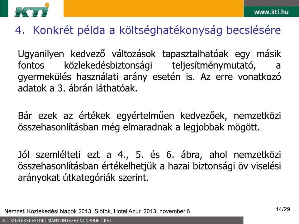 Bár ezek az értékek egyértelműen kedvezőek, nemzetközi összehasonlításban még elmaradnak a legjobbak mögött. Jól szemlélteti ezt a 4.