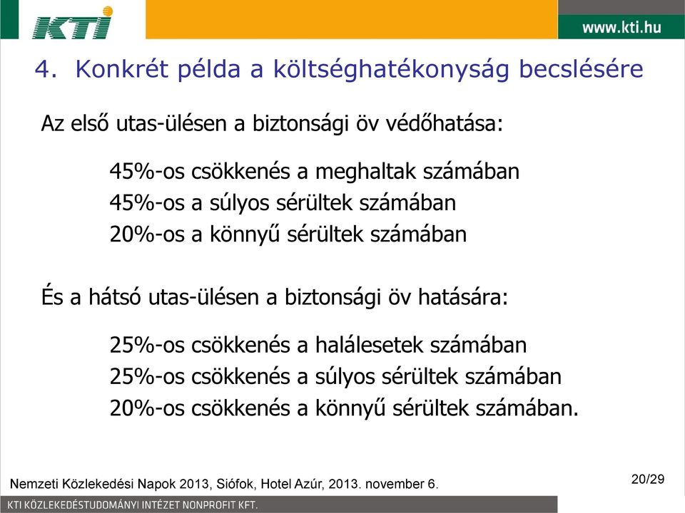 25%-os csökkenés a halálesetek számában 25%-os csökkenés a súlyos sérültek számában 20%-os csökkenés