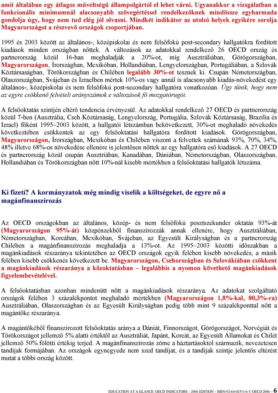 Mindkét indikátor az utolsó helyek egyikére sorolja Magyarországot a részvevő országok csoportjában.