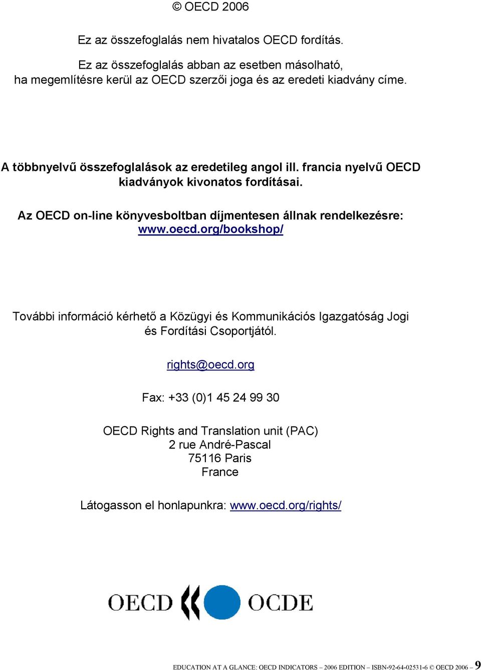 org/bookshop/ További információ kérhető a Közügyi és Kommunikációs Igazgatóság Jogi és Fordítási Csoportjától. rights@oecd.