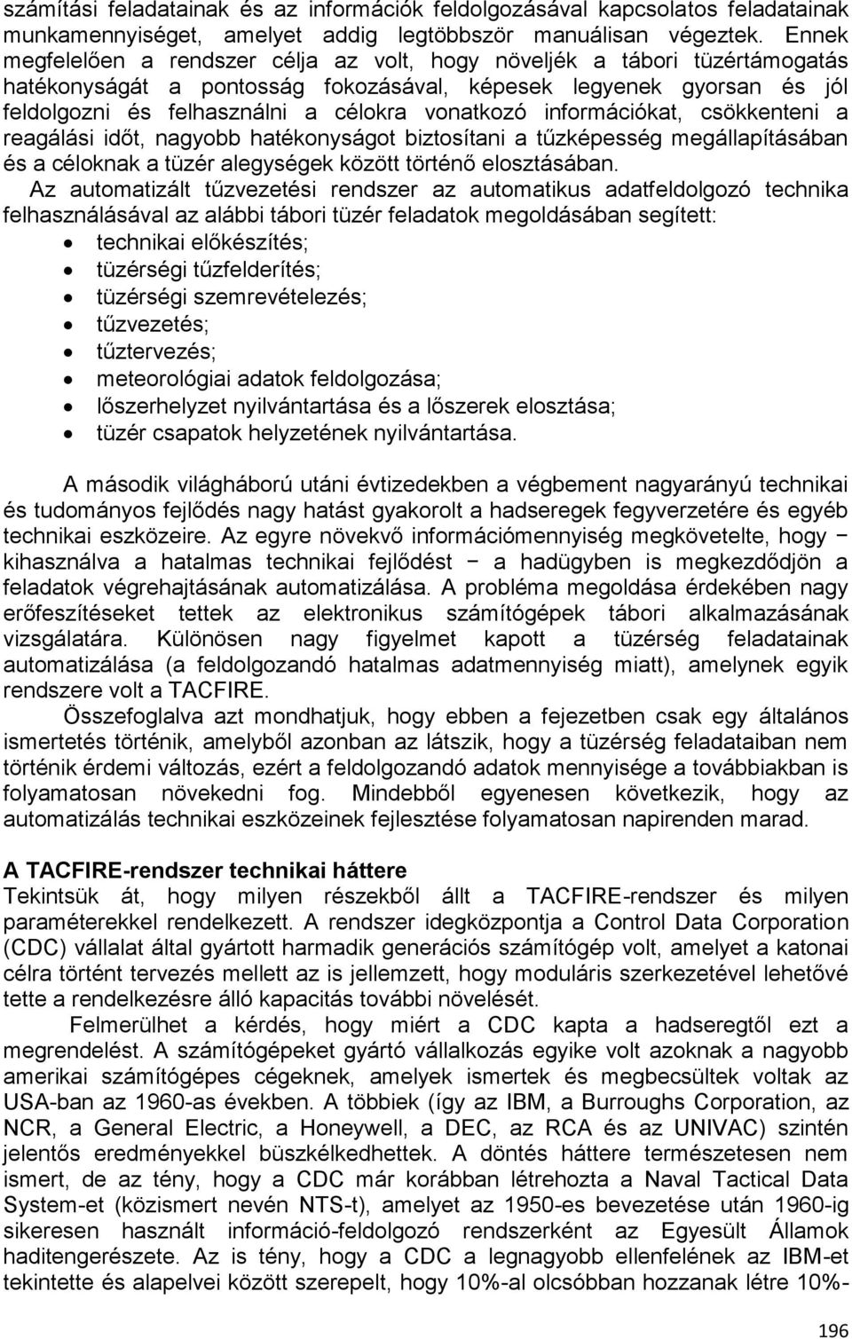 vonatkozó információkat, csökkenteni a reagálási időt, nagyobb hatékonyságot biztosítani a tűzképesség megállapításában és a céloknak a tüzér alegységek között történő elosztásában.