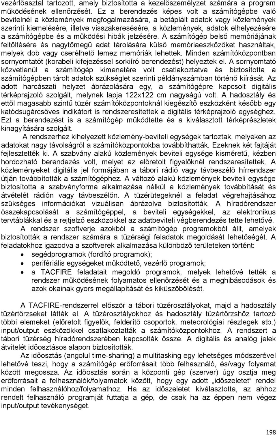 elhelyezésére a számítógépbe és a működési hibák jelzésére.