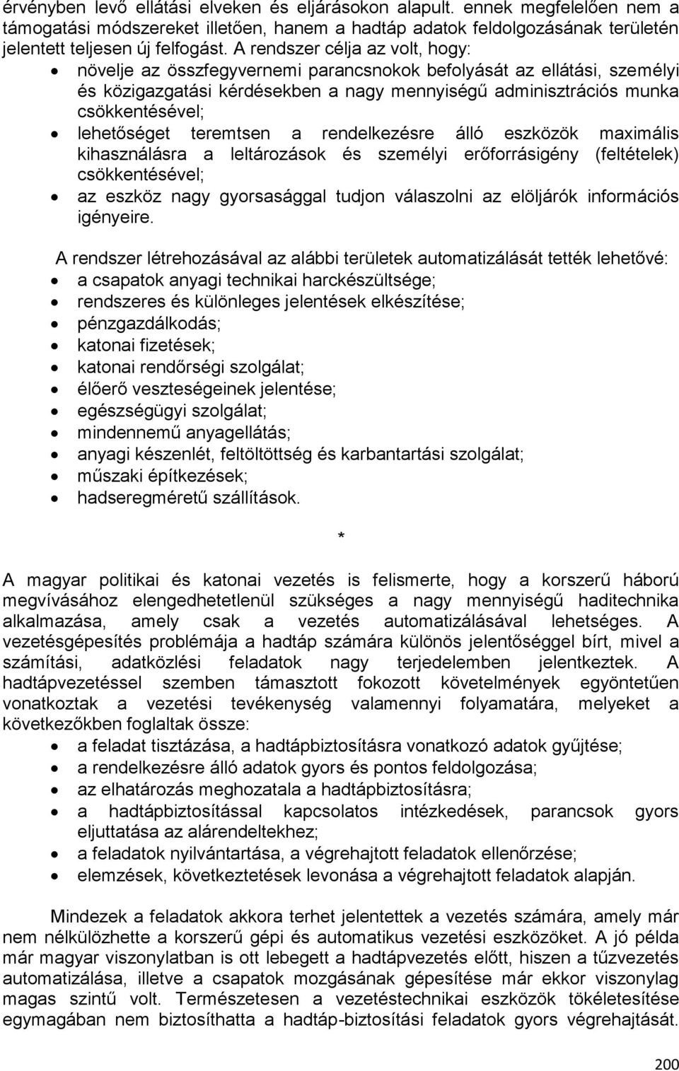 lehetőséget teremtsen a rendelkezésre álló eszközök maximális kihasználásra a leltározások és személyi erőforrásigény (feltételek) csökkentésével; az eszköz nagy gyorsasággal tudjon válaszolni az