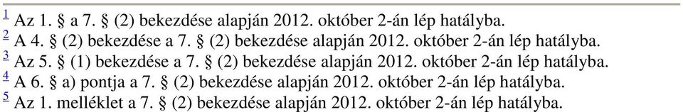 (2) bekezdése alapján 2012. október 2-án lép hatályba. 4 A 6. a) pontja a 7.