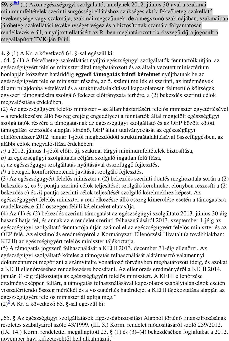 járóbeteg-szakellátási tevékenységet végez és a biztosítottak számára folyamatosan rendelkezésre áll, a nyújtott ellátásért az R.