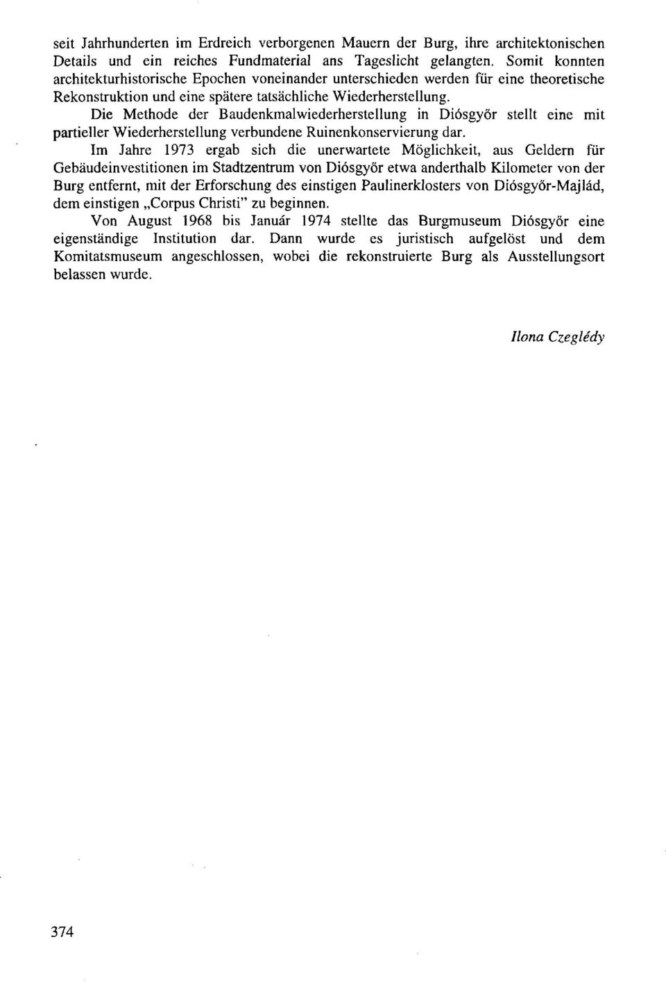 Die Methode der Baudenkmalwiederherstellung in Diósgyőr stellt eine mit partieller Wiederherstellung verbundene Ruinenkonservierung dar.