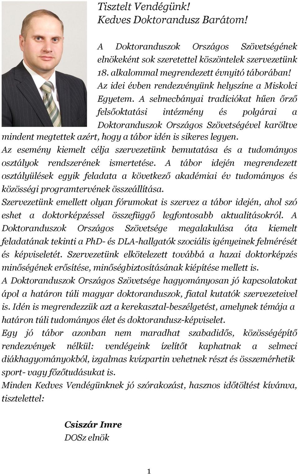 A selmecbányai tradíciókat hűen őrző felsőoktatási intézmény és polgárai a Doktoranduszok Országos Szövetségével karöltve mindent megtettek azért, hogy a tábor idén is sikeres legyen.