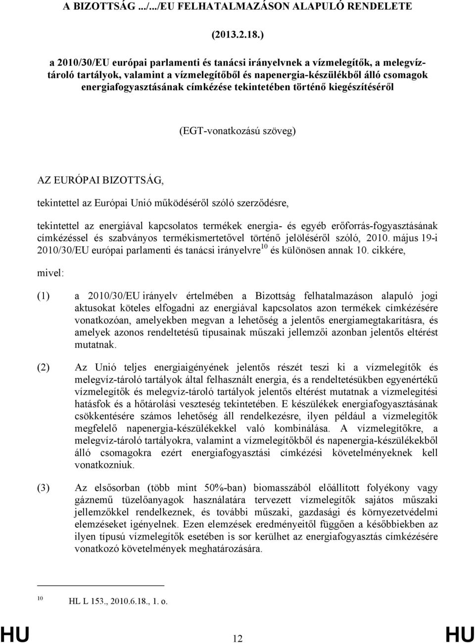 tekintetében történő kiegészítéséről (EGT-vonatkozású szöveg) AZ EURÓPAI BIZOTTSÁG, tekintettel az Európai Unió működéséről szóló szerződésre, tekintettel az energiával kapcsolatos termékek energia-