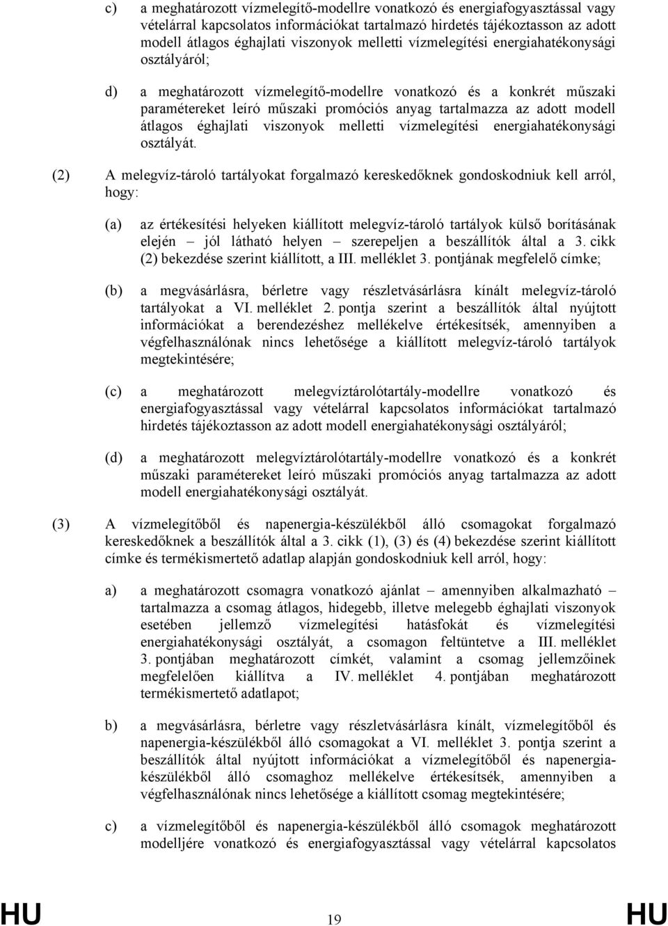 átlagos éghajlati viszonyok melletti vízmelegítési energiahatékonysági osztályát.