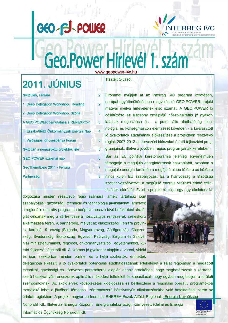 Észak-Alföldi Önkormányzati Energia Nap 4 európai együttműködésben megvalósuló GEO.POWER projekt magyar nyelvű hírlevelének első számát. A GEO.