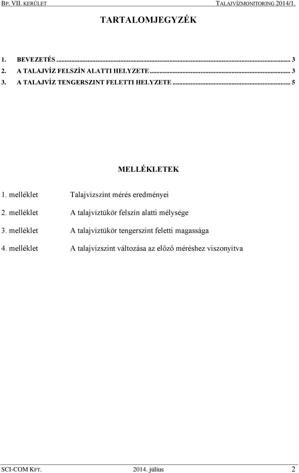 melléklet Talajvízszint mérés eredményei 2. melléklet A talajvíztükör felszín alatti mélysége 3.