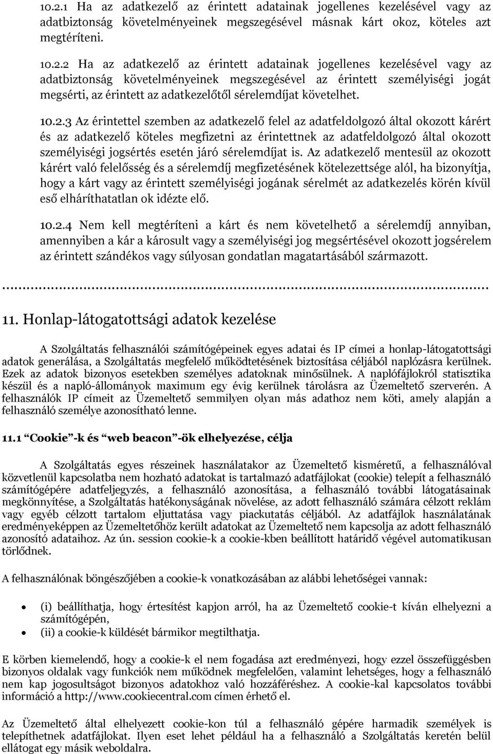 3 Az érintettel szemben az adatkezelő felel az adatfeldolgozó által okozott kárért és az adatkezelő köteles megfizetni az érintettnek az adatfeldolgozó által okozott személyiségi jogsértés esetén