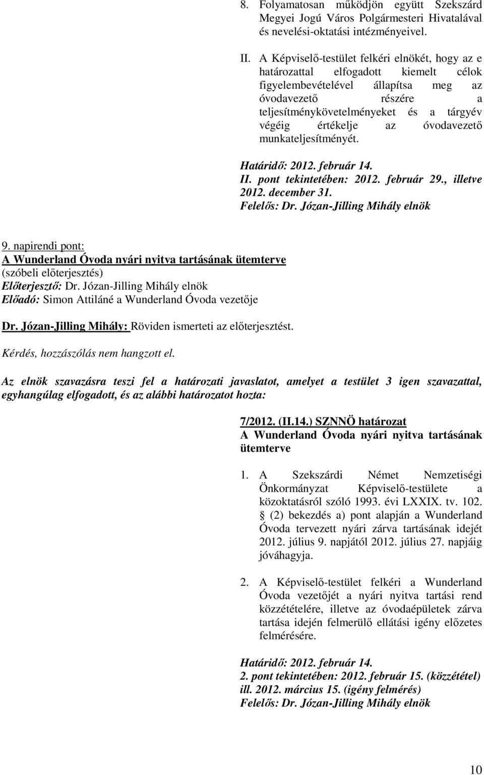 értékelje az óvodavezetı munkateljesítményét. II. pont tekintetében: 2012. február 29., illetve 2012. december 31. 9.