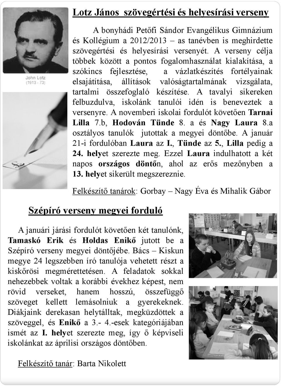 A feladatok sokkal nehezebbek voltak a korábbi évekhez képest, nem rövid verseket, hanem hosszú, összefüggő szöveget kellett lemásolniuk a gyerekeknek.