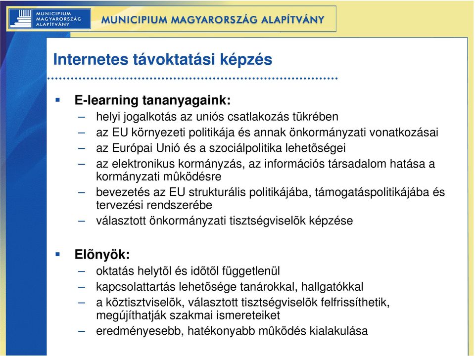 politikájába, támogatáspolitikájába és tervezési rendszerébe választott önkormányzati tisztségviselõk képzése Elõnyök: oktatás helytõl és idõtõl függetlenül