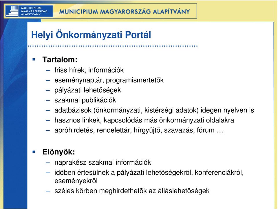önkormányzati oldalakra apróhirdetés, rendelettár, hírgyûjtõ, szavazás, fórum Elõnyök: naprakész szakmai információk