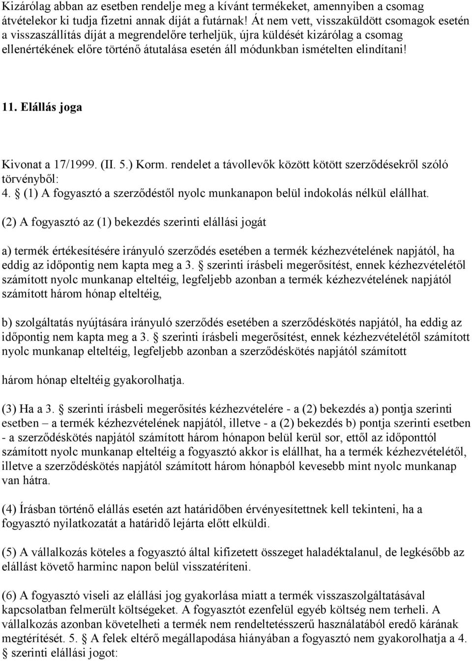 elindítani! 11. Elállás joga Kivonat a 17/1999. (II. 5.) Korm. rendelet a távollevők között kötött szerződésekről szóló törvényből: 4.