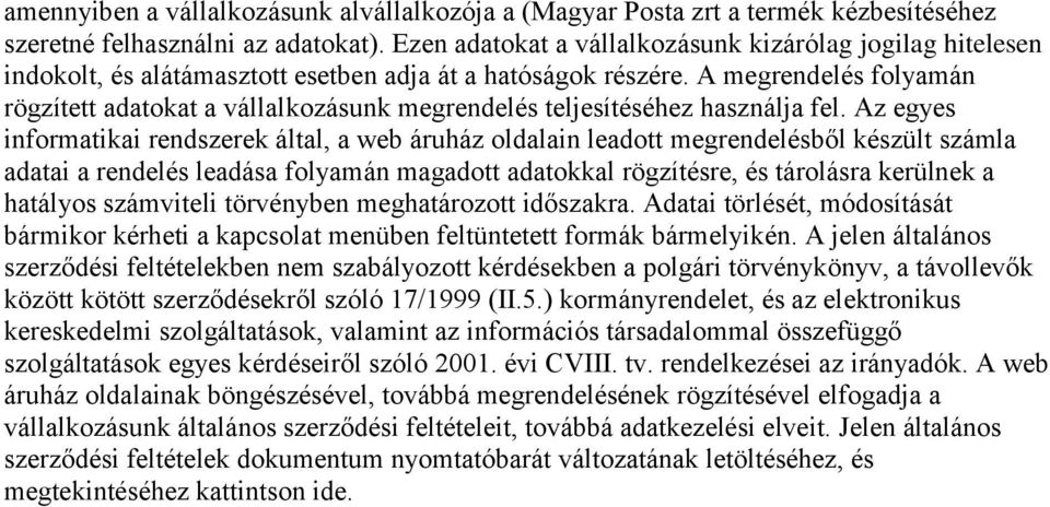 A megrendelés folyamán rögzített adatokat a vállalkozásunk megrendelés teljesítéséhez használja fel.