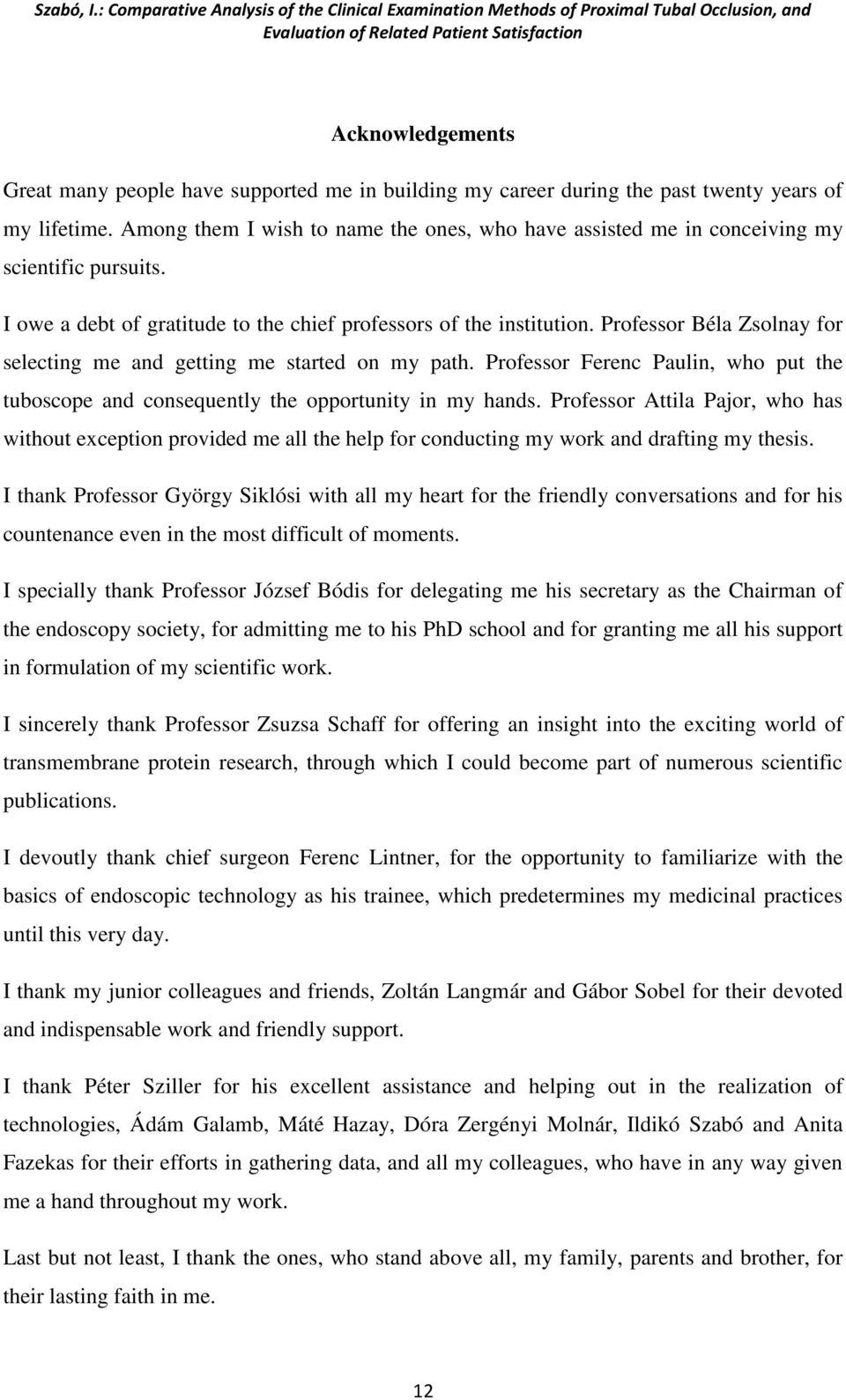 Professor Béla Zsolnay for selecting me and getting me started on my path. Professor Ferenc Paulin, who put the tuboscope and consequently the opportunity in my hands.