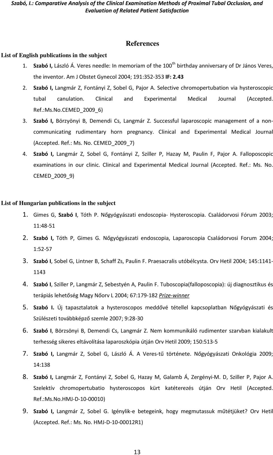 Clinical and Experimental Medical Journal (Accepted. Ref.:Ms.No.CEMED_2009_6) 3. Szabó I, Börzyönyi B, Demendi Cs, Langmár Z.