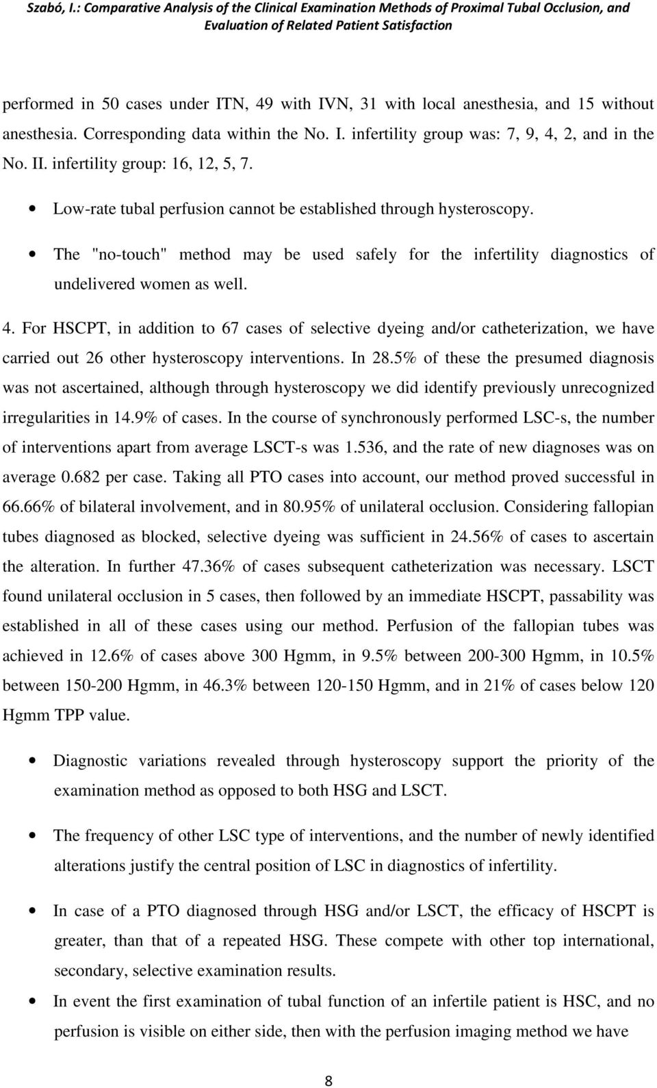 The "no-touch" method may be used safely for the infertility diagnostics of undelivered women as well. 4.