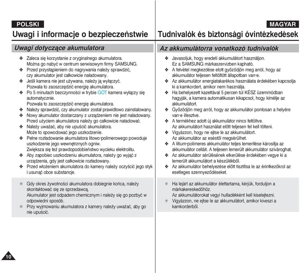 Po 5 minutach bezczynnoêci w trybie GOT kamera wy àczy si automatycznie. Pozwala to zaoszcz dziç energi akumulatora. Nale y sprawdziç, czy akumulator zosta prawid owo zainstalowany.