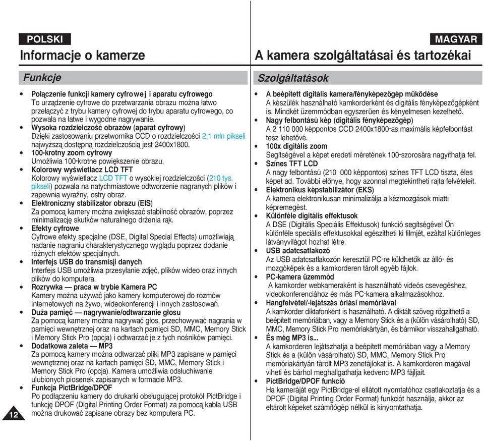 Wysoka rozdzielczoêç obrazów (aparat cyfrowy) Dzi ki zastosowaniu przetwornika CCD o rozdzielczoêci 2,1 mln pikseli najwy szà dost pnà rozdzielczoêcià jest 2400x1800.