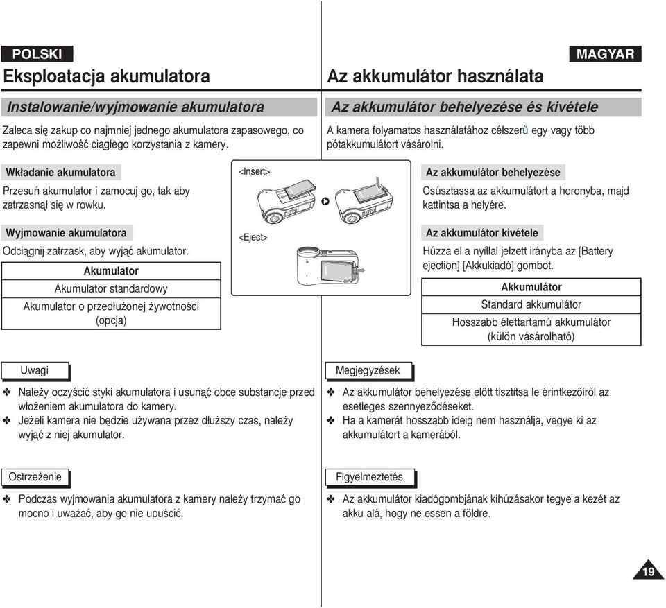 Wk adanie akumulatora Przesuƒ akumulator i zamocuj go, tak aby zatrzasnà si w rowku. Wyjmowanie akumulatora Odciàgnij zatrzask, aby wyjàç akumulator.