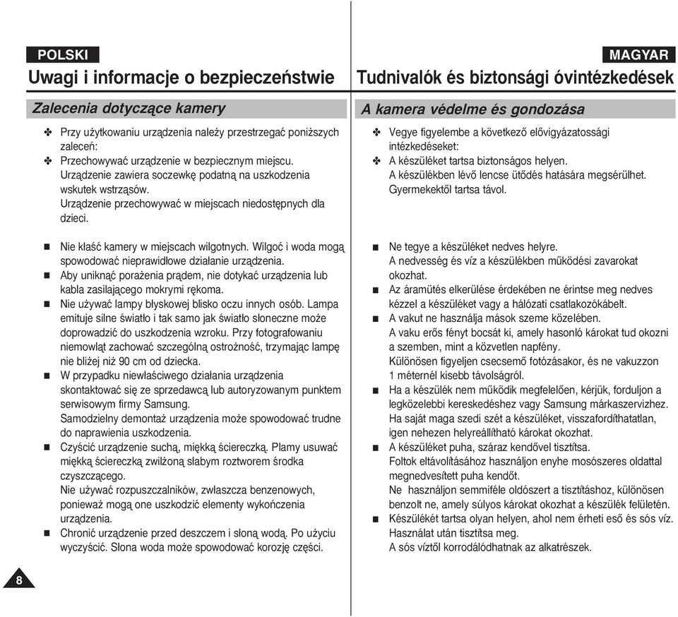 Tudnivalók és biztonsági óvintézkedések A kamera védelme és gondozása Vegye figyelembe a következœ elœvigyázatossági intézkedéseket: A készüléket tartsa biztonságos helyen.