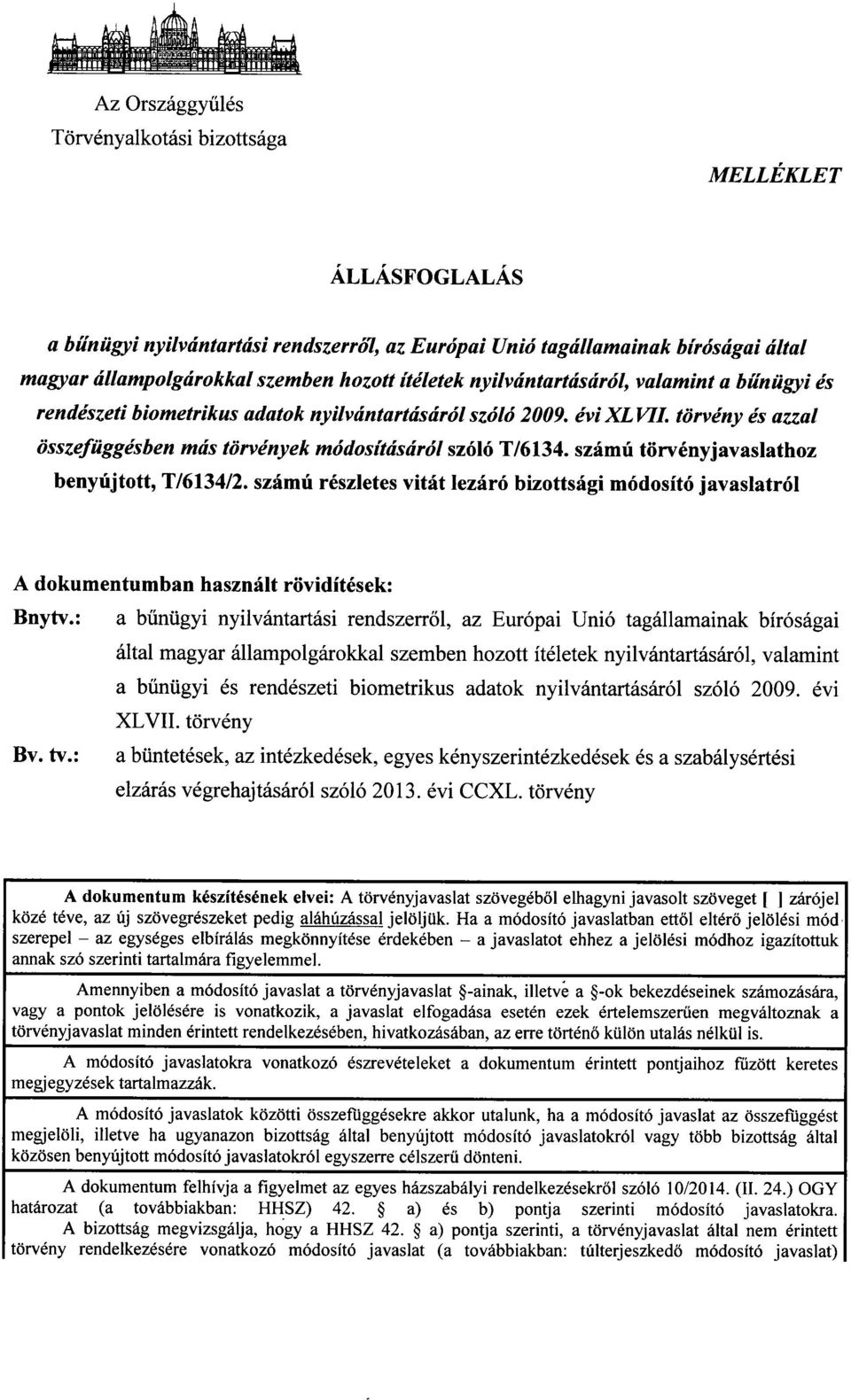 számú törvényjavaslatho z benyújtott, T/6134/2. számú részletes vitát lezáró bizottsági módosító javaslatról A dokumentumban használt rövidítések : Bnytv.