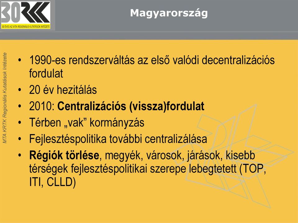 Fejlesztéspolitika további centralizálása Régiók törlése, megyék, városok,