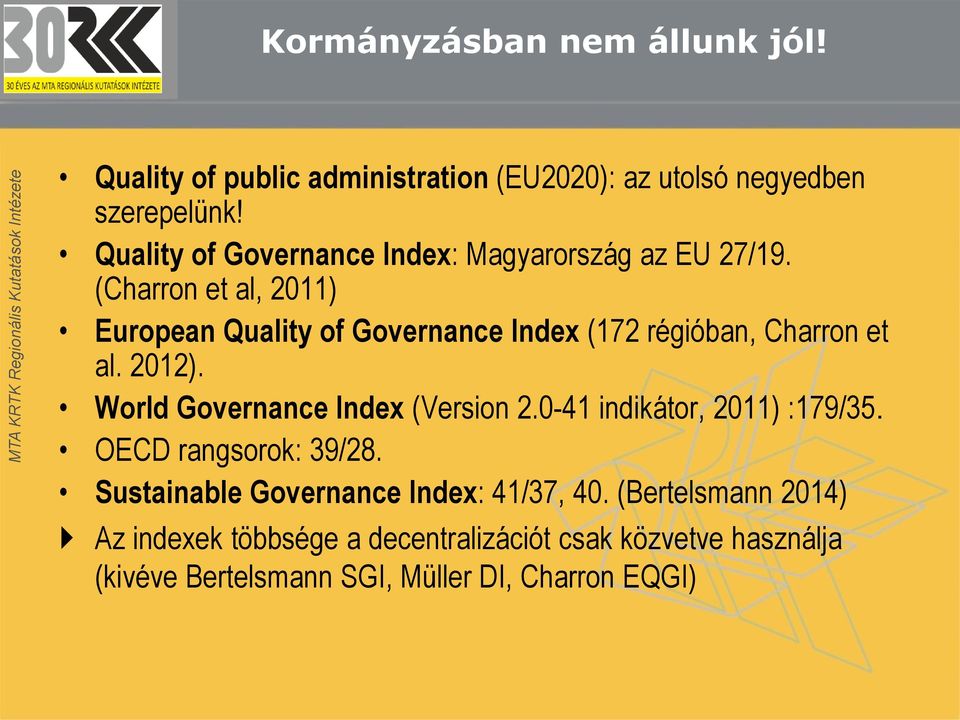 (Charron et al, 2011) European Quality of Governance Index (172 régióban, Charron et al. 2012). World Governance Index (Version 2.