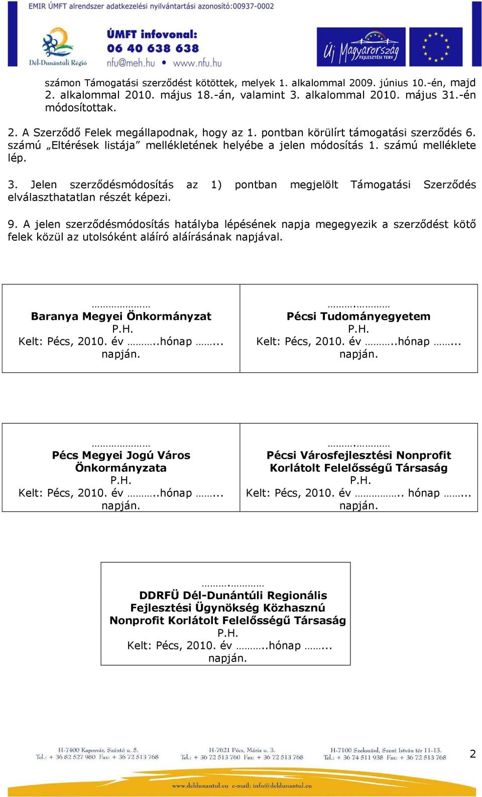 Jelen szerződésmódosítás az 1) pontban megjelölt Támogatási Szerződés elválaszthatatlan részét képezi. 9.
