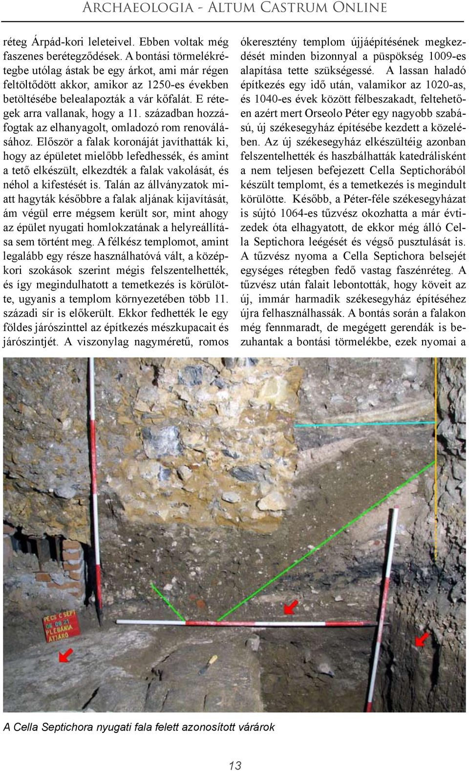 században hozzáfogtak az elhanyagolt, omladozó rom renoválásához.