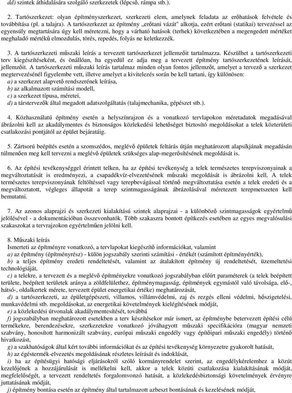 mértéket meghaladó mérték elmozdulás, törés, repedés, folyás ne keletkezzék. 3. A tartószerkezeti mszaki leírás a tervezett tartószerkezet jellemzit tartalmazza.