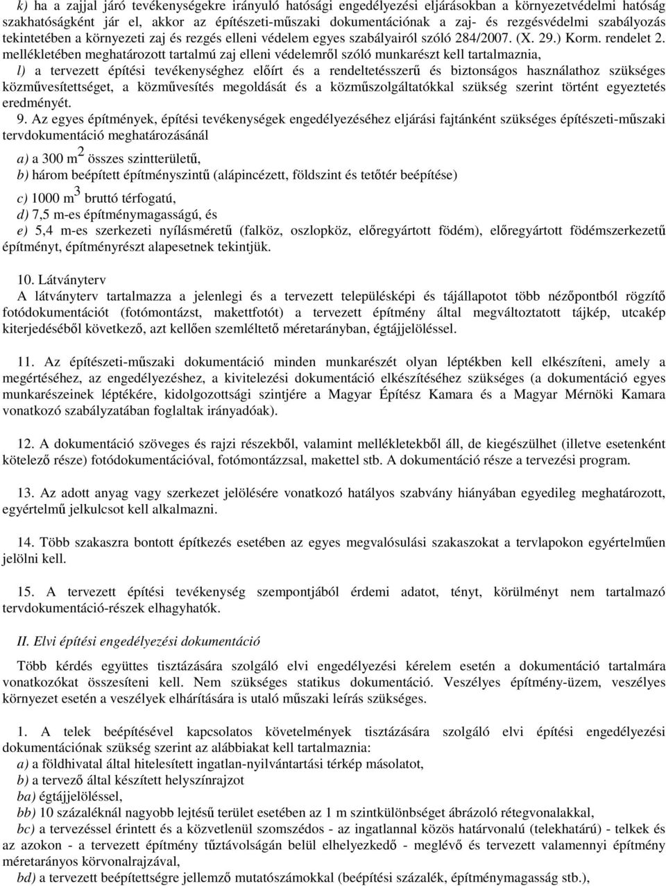 mellékletében meghatározott tartalmú zaj elleni védelemrl szóló munkarészt kell tartalmaznia, l) a tervezett építési tevékenységhez elírt és a rendeltetésszer és biztonságos használathoz szükséges