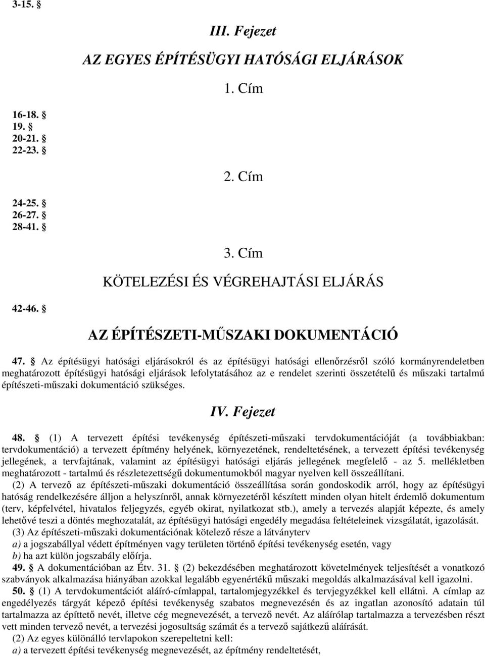 Az építésügyi hatósági eljárásokról és az építésügyi hatósági ellenrzésrl szóló kormányrendeletben meghatározott építésügyi hatósági eljárások lefolytatásához az e rendelet szerinti összetétel és