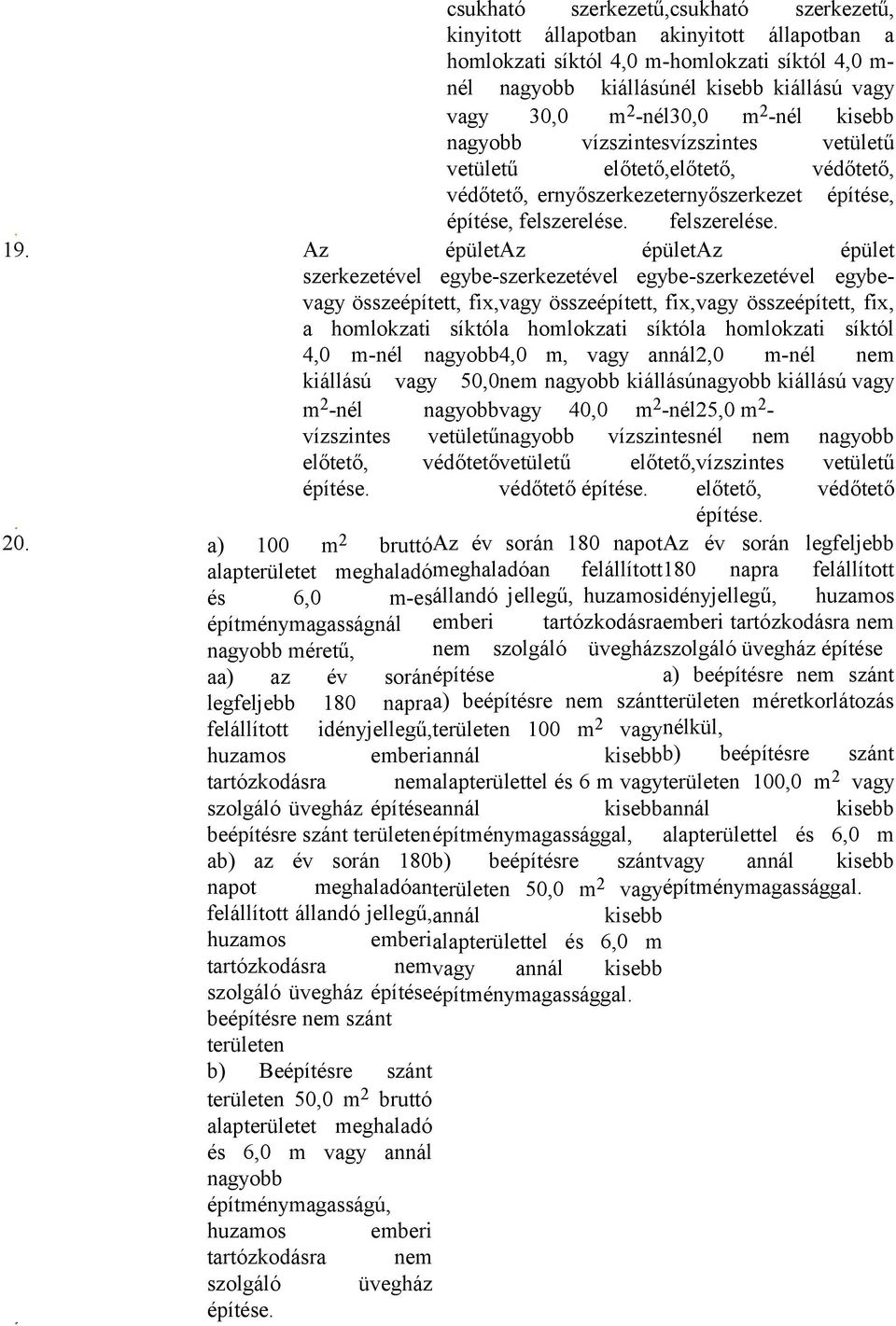 Az épület Az épület Az épület szerkezetével egybe- szerkezetével egybe- szerkezetével egybevagy összeépített, fix, vagy összeépített, fix, vagy összeépített, fix, a homlokzati síktól a homlokzati