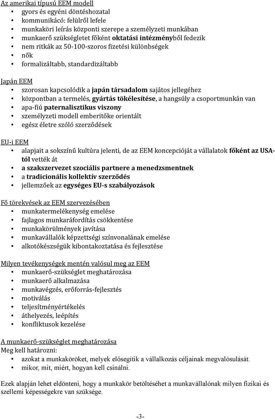 tökélesítése, a hangsúly a csoportmunkán van apa-fiú paternalisztikus viszony személyzeti modell emberitőke orientált egész életre szóló szerződések EU-i EEM alapjait a sokszínű kultúra jelenti, de