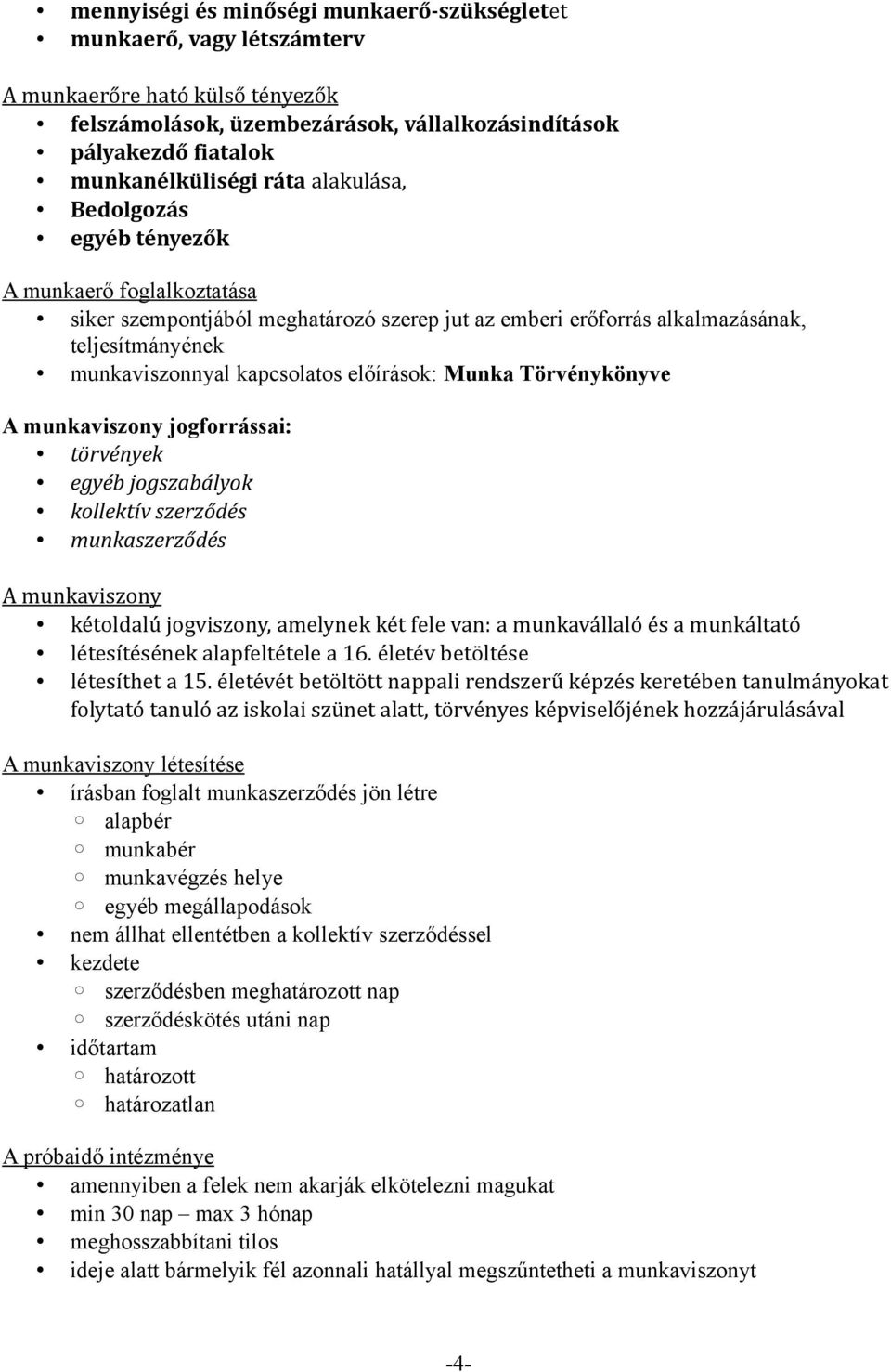 Munka Törvénykönyve A munkaviszony jogforrássai: törvények egyéb jogszabályok kollektív szerződés munkaszerződés A munkaviszony kétoldalú jogviszony, amelynek két fele van: a munkavállaló és a